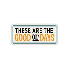 Load image into Gallery viewer, Good Southerner - These Are The Good Ol' Days Sticker