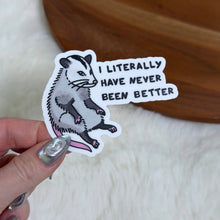 Load image into Gallery viewer, Big Moods - I Literally Have Never Been Better Possum Sticker