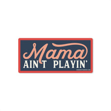 Load image into Gallery viewer, Good Southerner - Mama Ain't Playin' Sticker