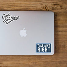 Load image into Gallery viewer, Good Southerner - Y'all Ain't Right Sticker