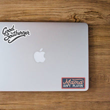 Load image into Gallery viewer, Good Southerner - Mama Ain't Playin' Sticker