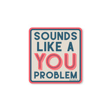 Load image into Gallery viewer, Good Southerner - Sounds Like A You Problem Sticker
