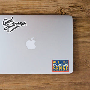 Good Southerner - Act Like You Got Some Sense Sticker