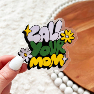 Big Moods - "Call your mom" clear sticker
