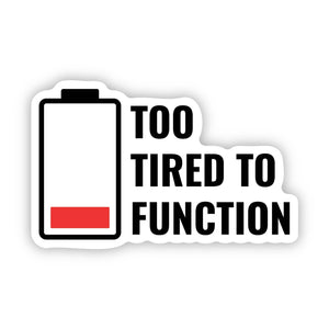 Big Moods - Too Tired To Function Battery Sticker