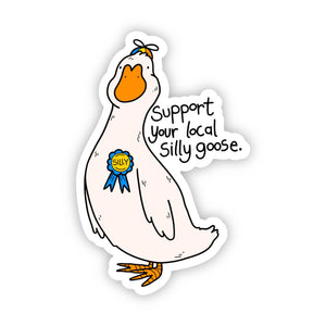 Big Moods - Support Your Local Silly Goose Sticker