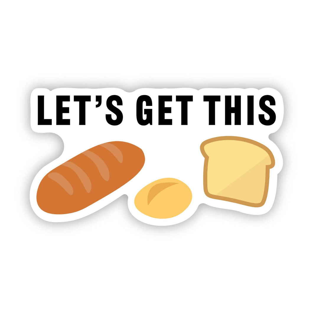 Big Moods - Let's Get This Bread Funny Work Sticker