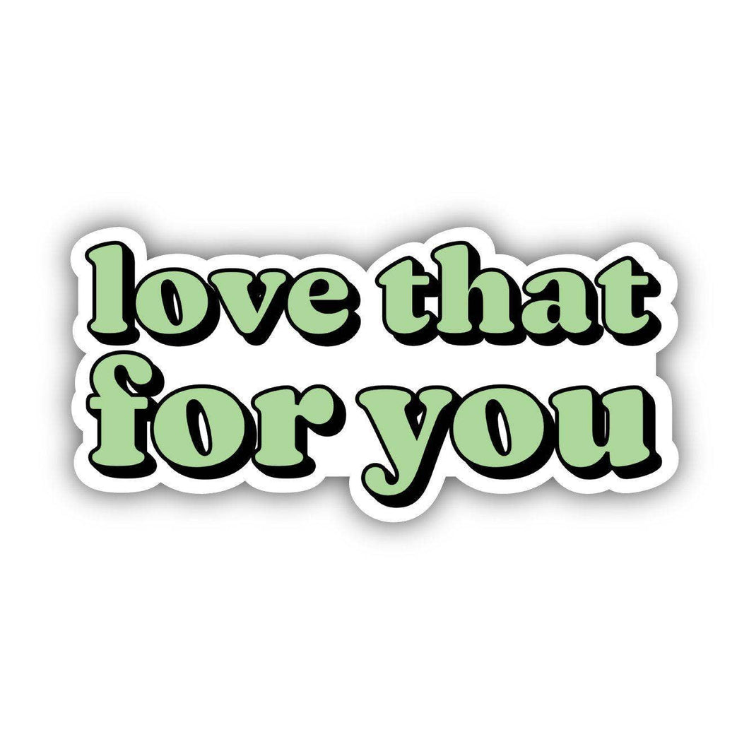Big Moods - Love That For You Green Lettering Aesthetic Sticker
