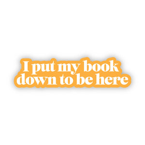 Big Moods - "I put my book down to be here" Text Sticker