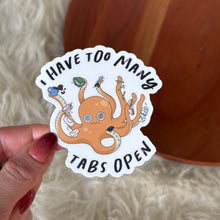 Load image into Gallery viewer, Big Moods - I Have Too Many Tabs Open Octopus Sticker
