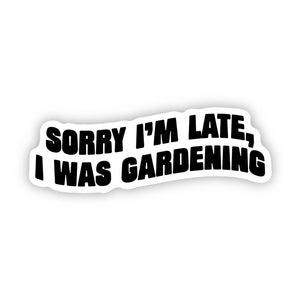 Big Moods - Sorry I'm Late, I Was Gardening Text Sticker