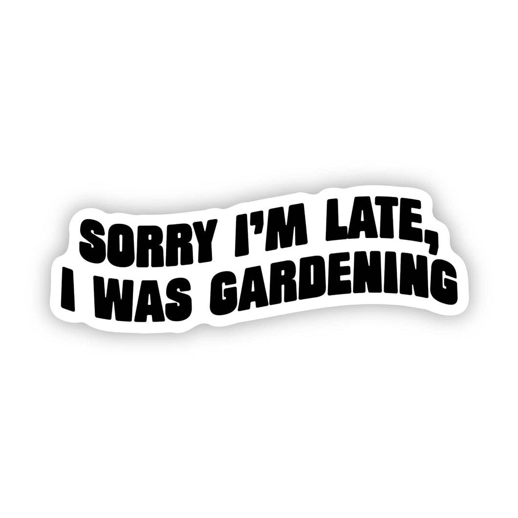 Big Moods - Sorry I'm Late, I Was Gardening Text Sticker
