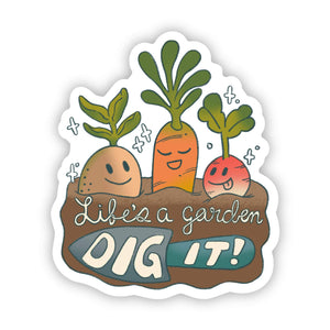 Big Moods - "Life's A Garden Dig It" Veggies in dirt Sticker