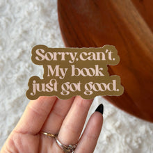 Load image into Gallery viewer, Big Moods - Sorry Can't. My Book Just Got Good Sticker

