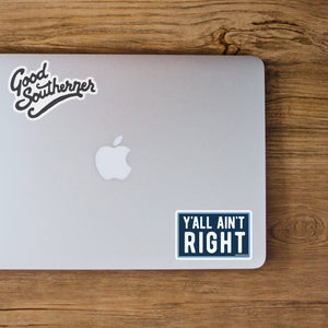 Good Southerner - Y'all Ain't Right Sticker