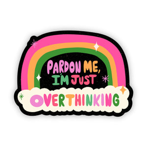 Big Moods - Pardon me I'm just overthinking rainbow