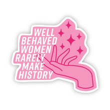 Load image into Gallery viewer, Big Moods - Well Behaved Women Rarely Make History Pink Sticker
