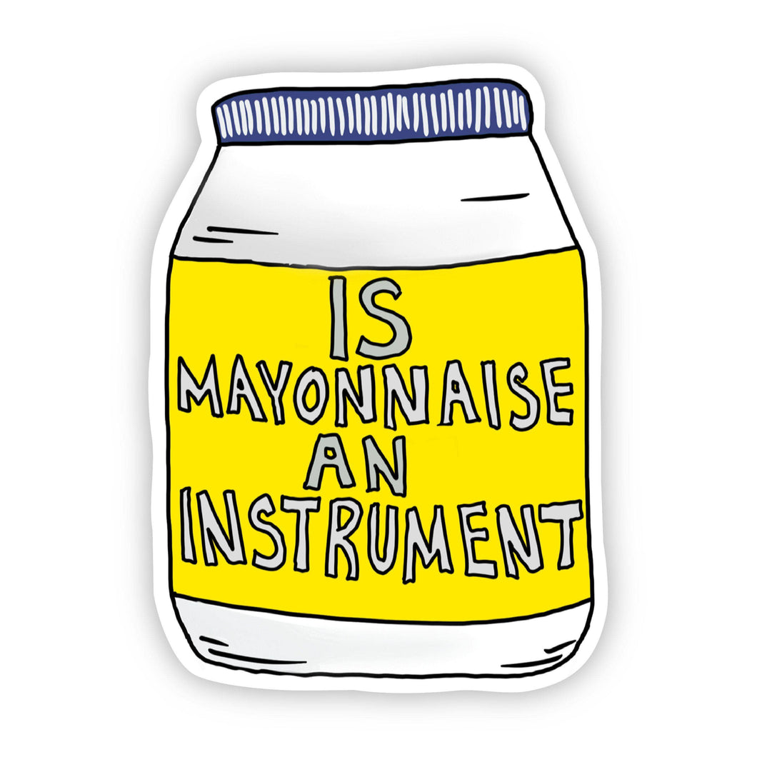 Big Moods - Is Mayonnaise An Instrument Sticker