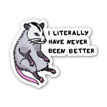 Load image into Gallery viewer, Big Moods - I Literally Have Never Been Better Possum Sticker

