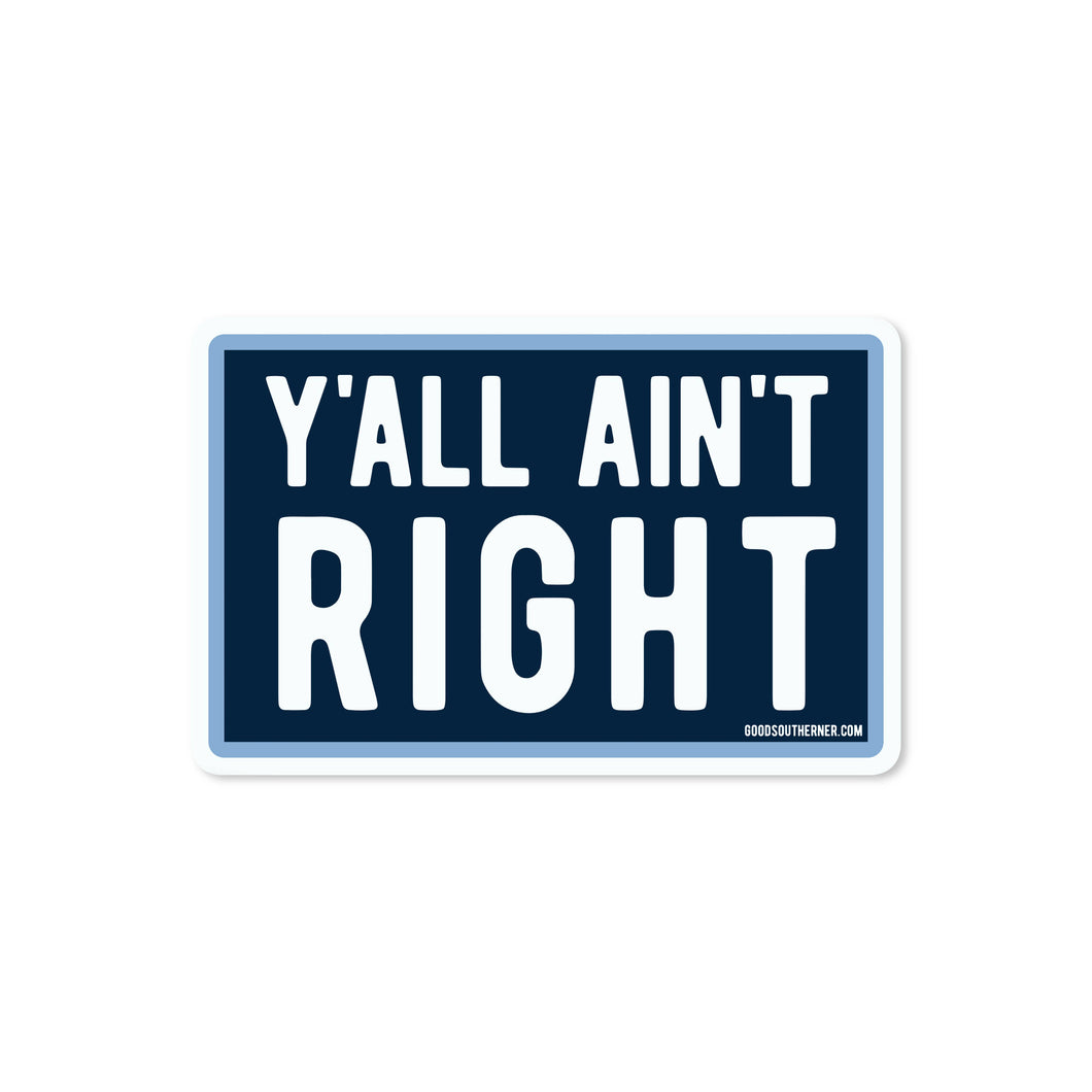 Good Southerner - Y'all Ain't Right Sticker