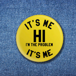 BOBBYK boutique - It's Me Hi I'm The Problem It's Me Button